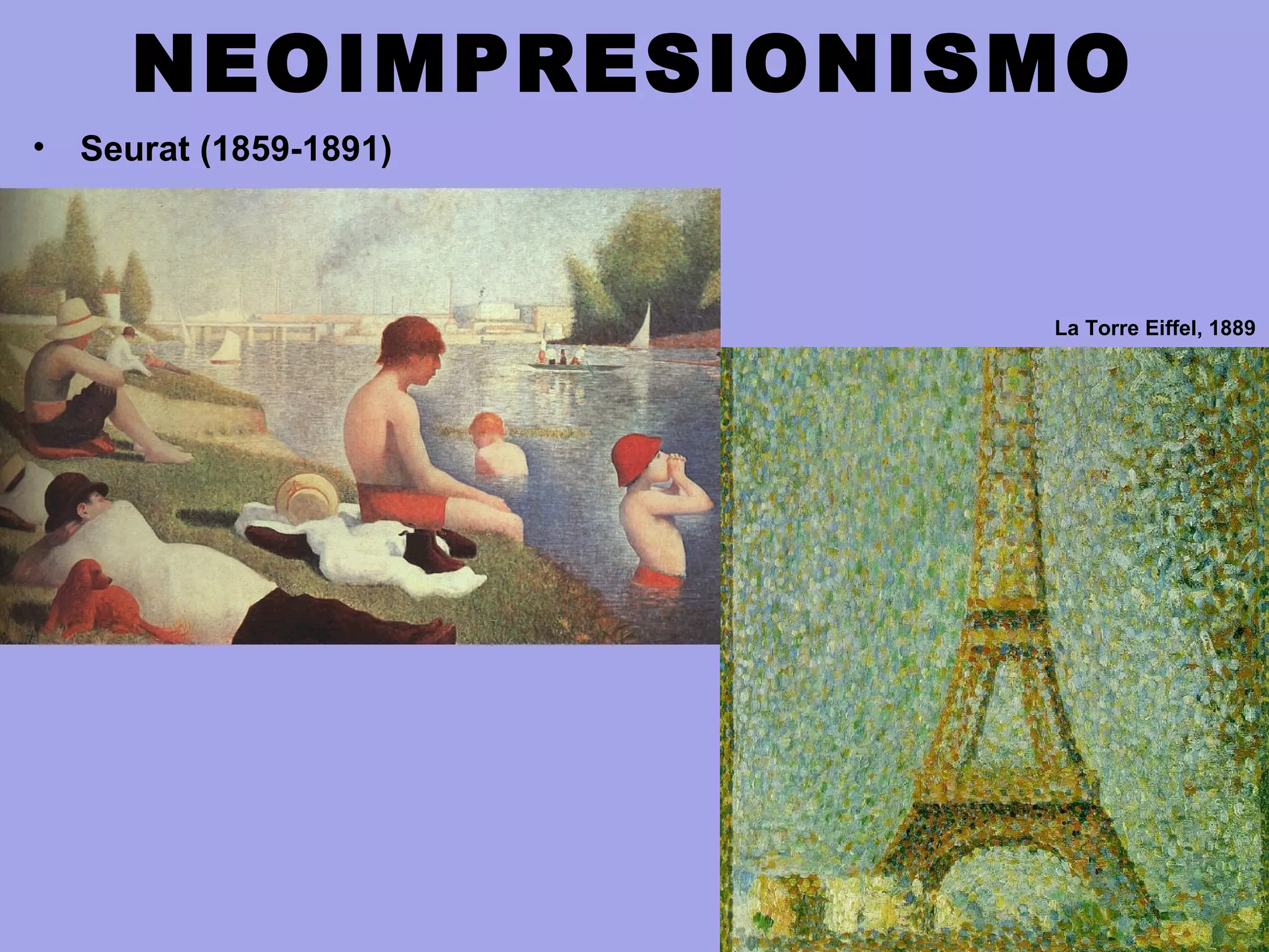 NEOIMPRESIONISMO
• Seurat (1859-1891)
La Torre Eiffel, 1889
 