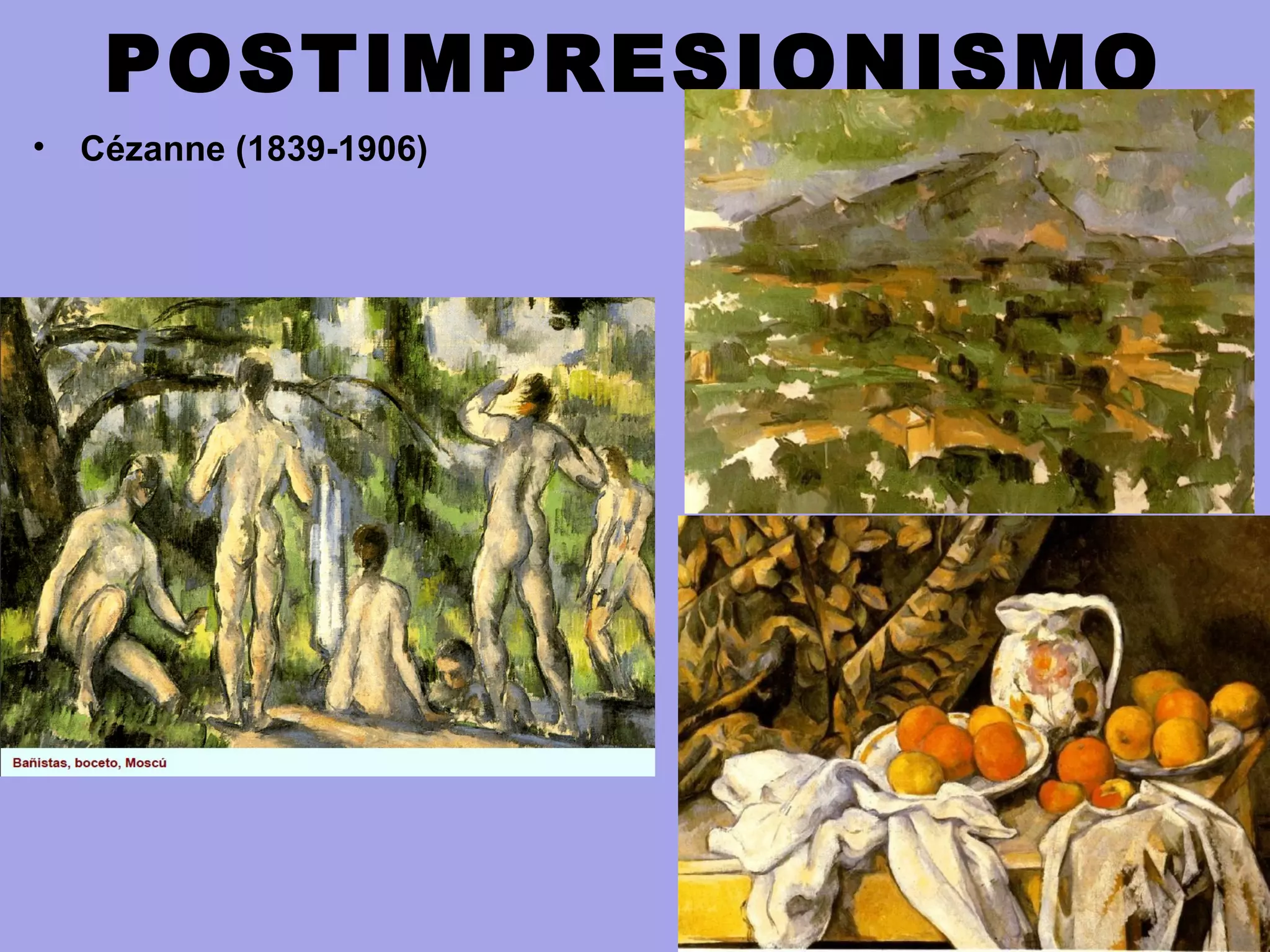 POSTIMPRESIONISMO
• Cézanne (1839-1906)
 