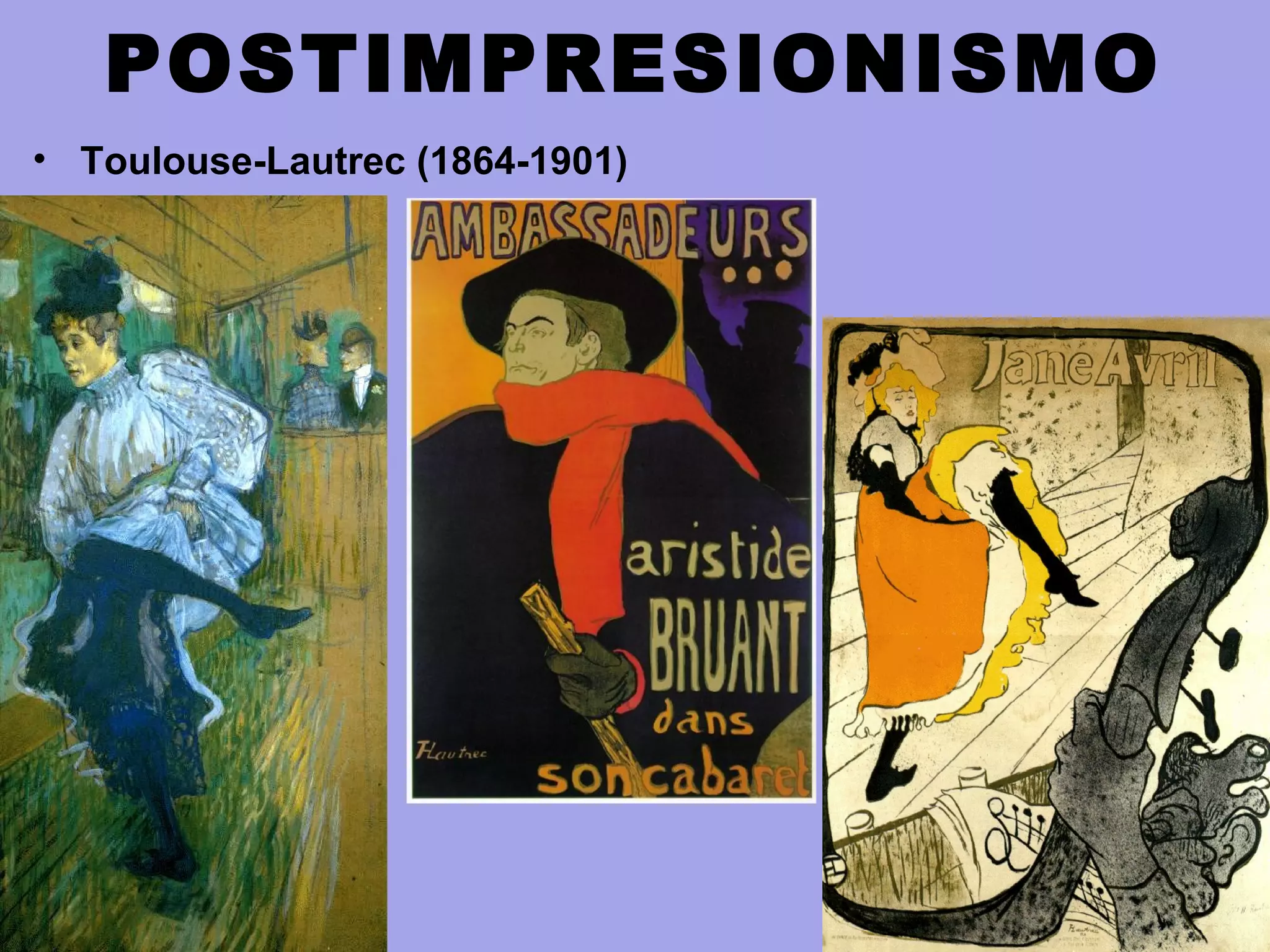 POSTIMPRESIONISMO
• Toulouse-Lautrec (1864-1901)
 