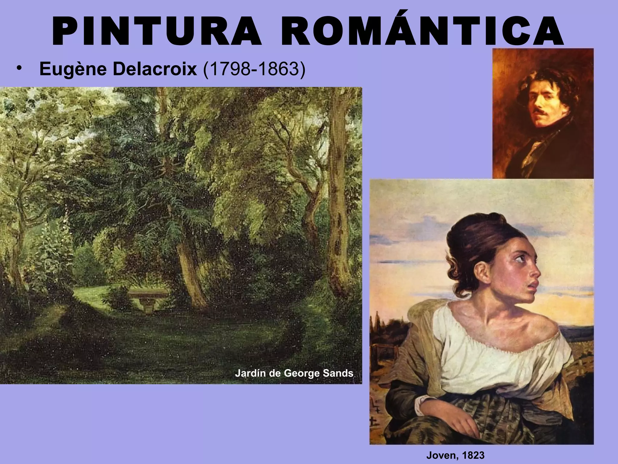 PINTURA ROMÁNTICA
• Eugène Delacroix (1798-1863)
Jardín de George Sands
Joven, 1823
 