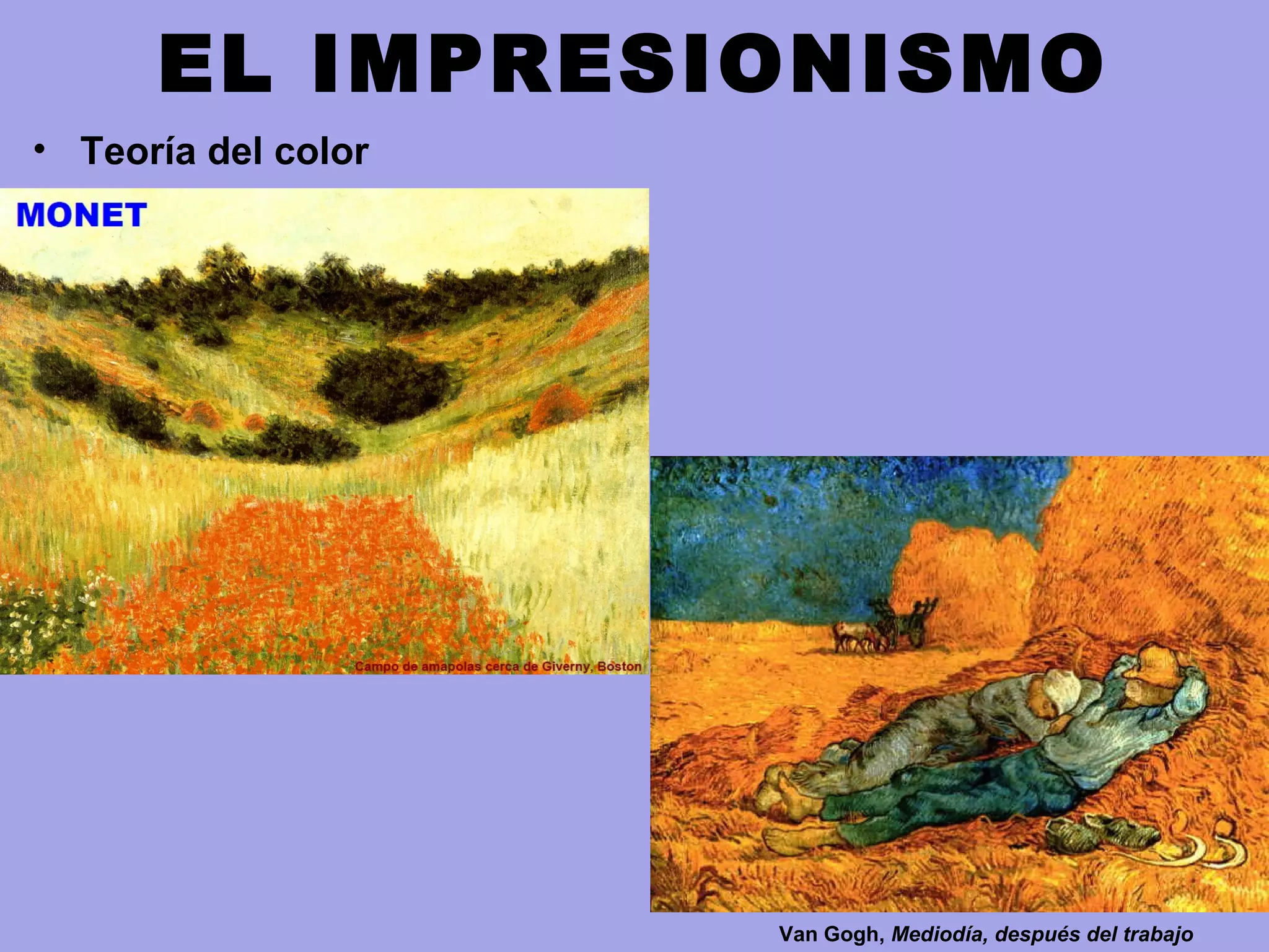 EL IMPRESIONISMO
• Teoría del color
Van Gogh, Mediodía, después del trabajo
 