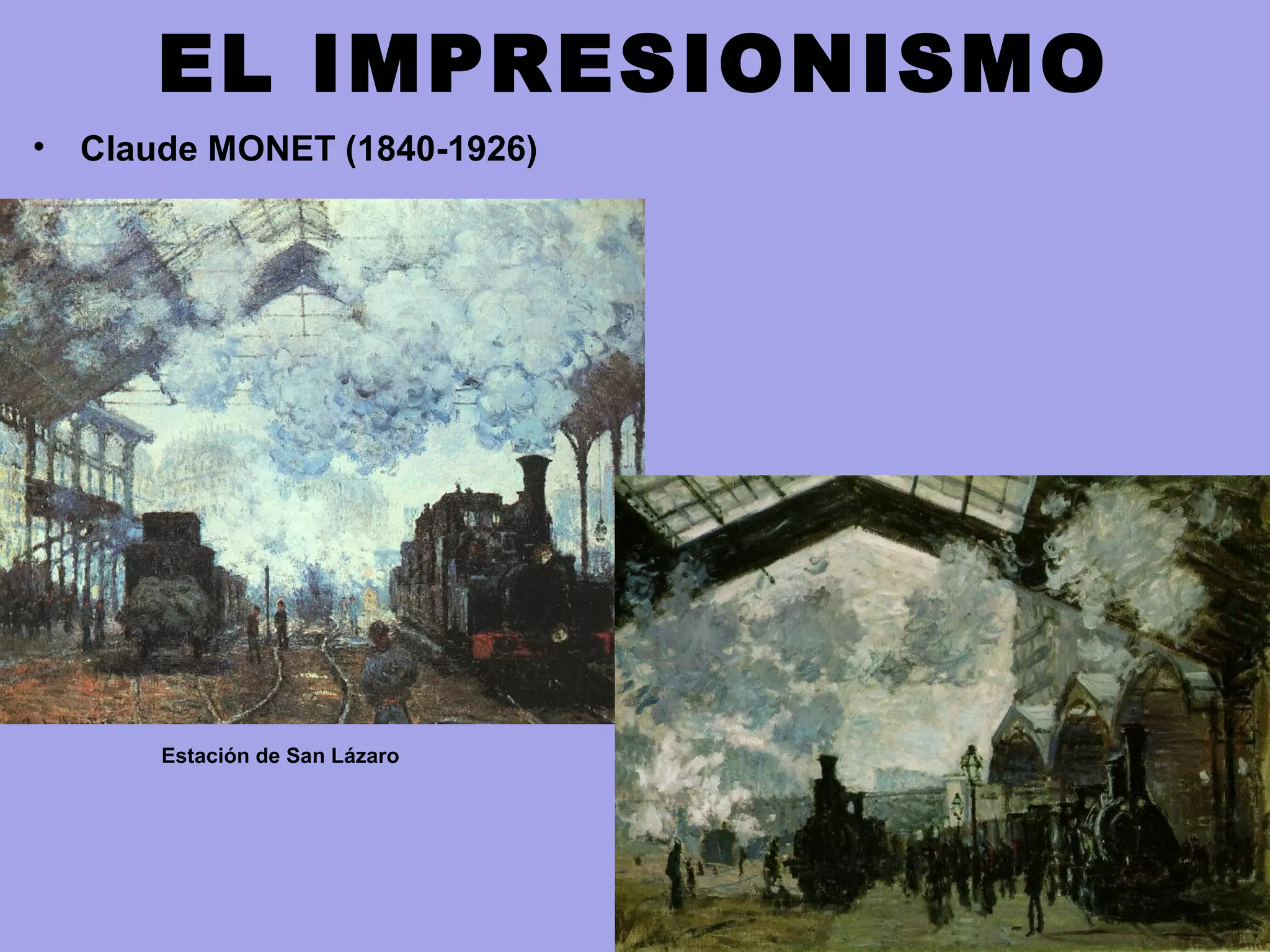 EL IMPRESIONISMO
• Claude MONET (1840-1926)
Estación de San Lázaro
 