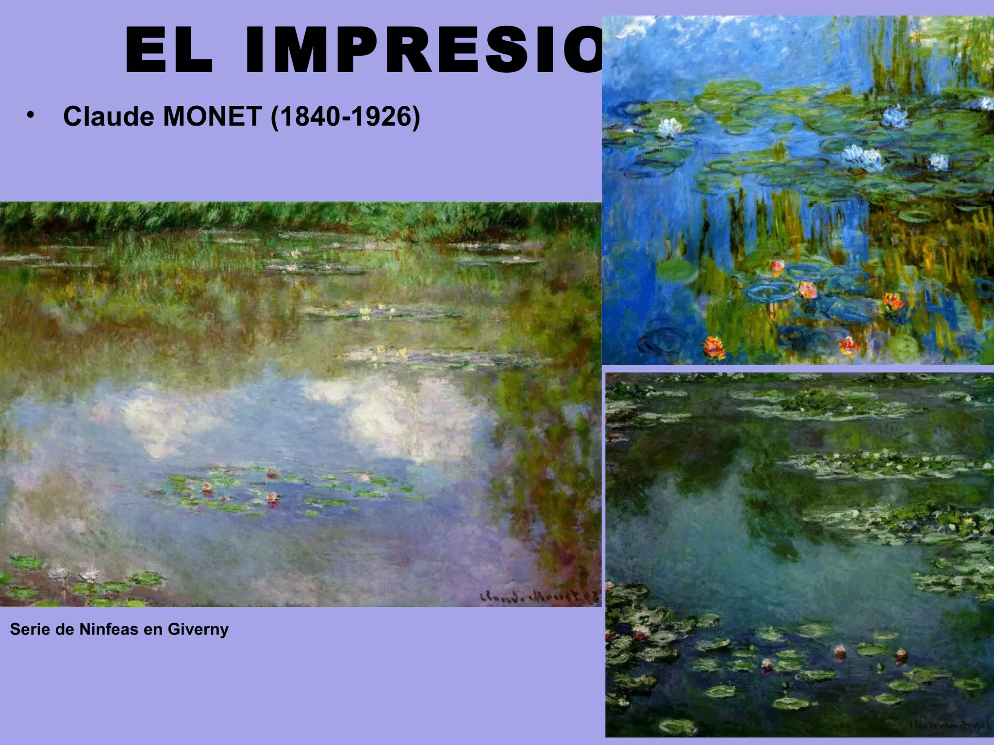 EL IMPRESIONISMO
• Claude MONET (1840-1926)
Serie de Ninfeas en Giverny
 