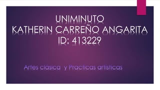 UNIMINUTO
KATHERIN CARREÑO ANGARITA
ID: 413229
 