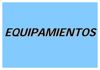 EQUIPAMIENTOS
 