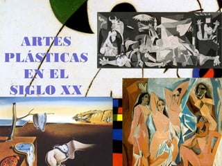 ARTES
PLÁSTICAS
EN EL
SIGLO XX
 