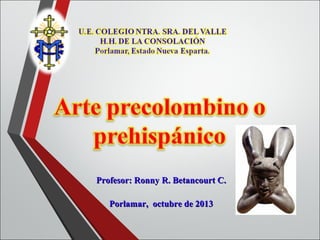 Profesor: Ronny R. Betancourt C.
Porlamar, octubre de 2013

 