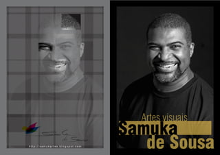 Artes visuais
                                 Samuka
http://samukartes.blogspot.com
                                    de Sousa
 