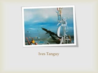 Ives Tanguy
 