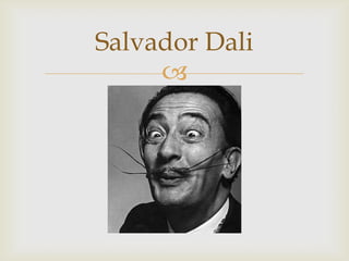 Salvador Dali
     
 
