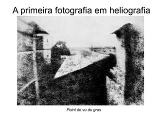 A primeira fotografia em heliografia




              Point de vu du gras
 