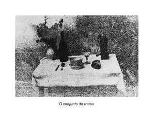O conjunto de mesa
 