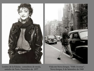 Loulou de la Falaise, consultora de moda,
estúdio de Paris, Dezembro de 1977

Vida em Nova Iorque, “Fifth Avenue”,
Nova Iorque, 8 de Setembro de 1949

 