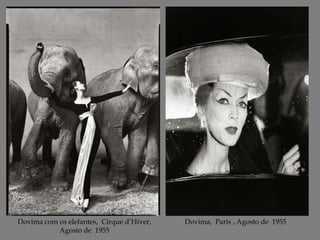 Dovima com os elefantes, Cirque d’Hiver,
Agosto de 1955

Dovima, Paris , Agosto de 1955

 