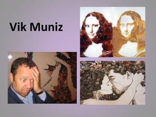 Vik Muniz 
 
