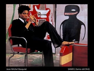 SAMO (-Same old Shit)Jean Michel Basquiat
 