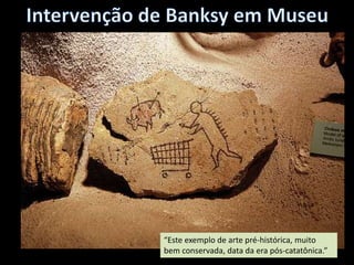 “Este exemplo de arte pré-histórica, muito
bem conservada, data da era pós-catatônica.”
 