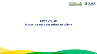ARTES VISUAIS
O papel da arte e dos artistas na cultura
 