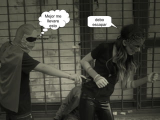 debo
escapar
Mejor me
llevare
esto
 