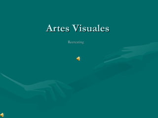 Artes Visuales Recreating   