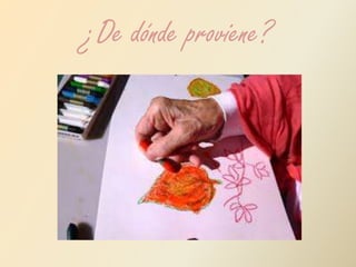 ¿De dónde proviene? 
 
