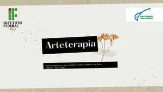 Arteterapeuta e Arte-Reabilitadora Emanoella Sato
ASBART: 0241/0821
Arteterapia
Piauí
INSTITUTO
FEDERAL
 