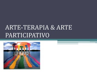 ARTE-TERAPIA & ARTE PARTICIPATIVO 