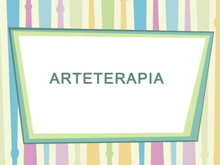 ARTETERAPIA
 