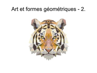 Art et formes géométriques - 2.
 