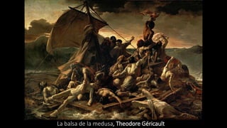 La balsa de la medusa, Theodore Géricault
 