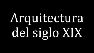 Arquitectura
del siglo XIX
 