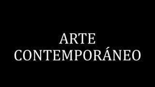 ARTE
CONTEMPORÁNEO
 