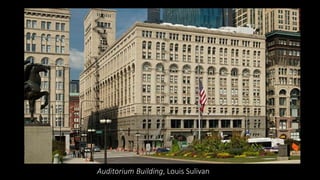Auditorium Building, Louis Sulivan
 