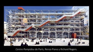 Centro Pompidou de París, Renzo Piano y Richard Rogers.
 