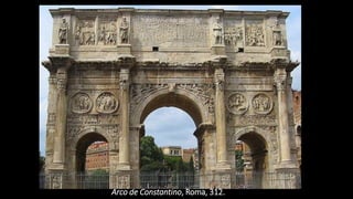 Arco de Constantino, Roma, 312.
 