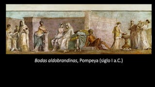 Bodas aldobrandinas, Pompeya (siglo I a.C.)
 