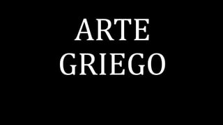 ARTE
GRIEGO
 