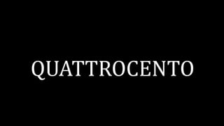 QUATTROCENTO
 