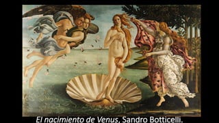 El nacimiento de Venus, Sandro Botticelli.
 