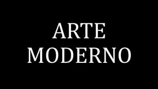 ARTE
MODERNO
 