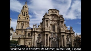 Fachada de la Catedral de Murcia, Jaime Bort, España
 