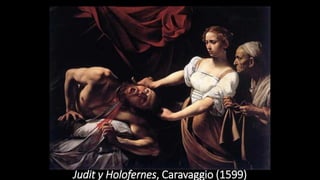 Judit y Holofernes, Caravaggio (1599)
 