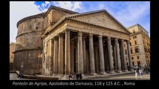 Panteón de Agripa, Apolodoro de Damasco, 118 y 125 d.C. , Roma
 