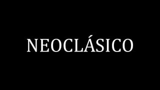 NEOCLÁSICO
 