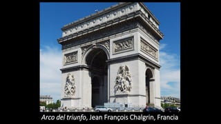 Arco del triunfo, Jean François Chalgrin, Francia
 