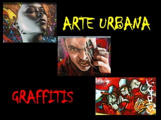 ARTE URBANA



GRAFFITIS
 