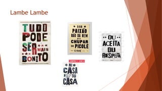 Lambe Lambe
 