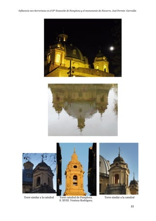 Influencia neo-herreriana en el IIº Ensanche de Pamplona y el monumento de Navarra. José Fermín Garralda
33
Torre similar a la catedral Torre catedral de Pamplona.
S. XVIII. Ventura Rodríguez.
Torre similar a la catedral
 