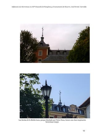 Influencia neo-herreriana en el IIº Ensanche de Pamplona y el monumento de Navarra. José Fermín Garralda
52
Las farolas de la Media Luna, parque diseñado por Víctor Eusa, tienen una clara inspiración
herreriana (1935).
 