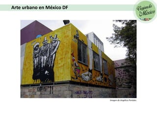 Arte urbano en México DF
Imagen de Angélica Portales
 
